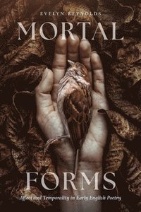 bokomslag Mortal Forms: Affect and Temporality in Early English Poetry