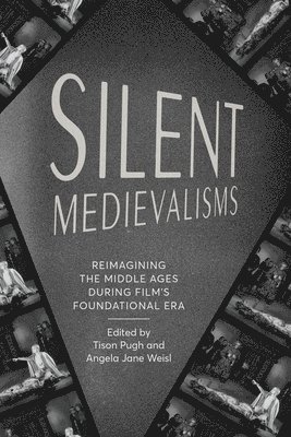 Silent Medievalisms: Reimagining the Middle Ages During Film's Foundational Era
