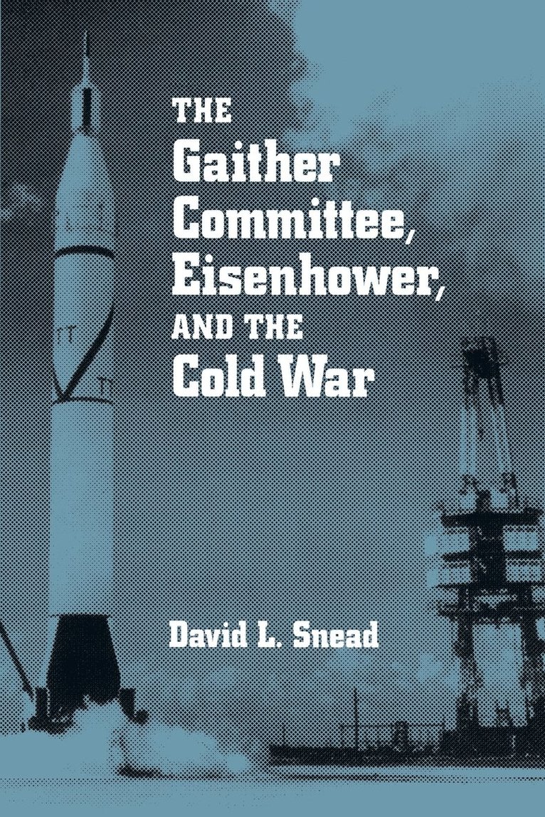 David L. Snead, David Snead, DAVID SNEAD - Gaither Committee, Eisenhower and the Cold War, Häftad