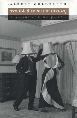 Albert Goldbarth - Troubled Lovers in History, Häftad