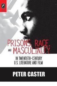 bokomslag Prisons, Race, and Masculinity in Twentieth-Century U.S. Literature and Film