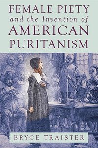 bokomslag Female Piety and the Invention of American Puritanism