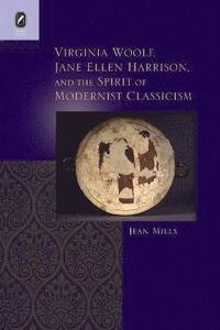 bokomslag Virginia Woolf, Jane Ellen Harrison, and the Spirit of Modernist Classicism
