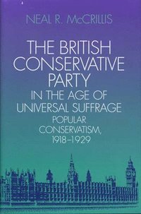bokomslag The British Conservative Party in the Age of Universal Suffrage
