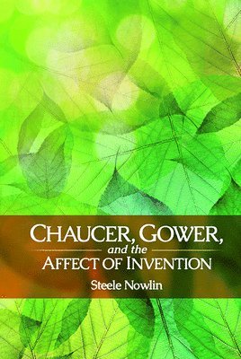 Steele Nowlin - Chaucer, Gower, and the Affect of Invention, Häftad
