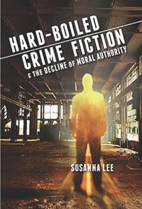 bokomslag Hard-Boiled Crime Fiction and the Decline of Moral Authority