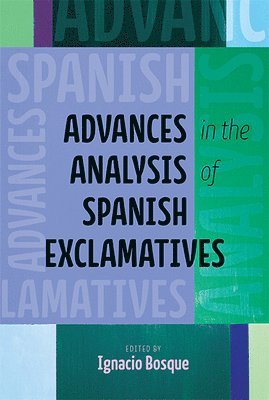 Ignacio Bosque - Advances in the Analysis of Spanish Exclamatives, Häftad