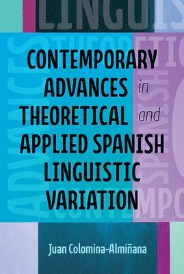 Juan J Colomina-Almiñana - Contemporary Advances in Theoretical and Applied Spanish Linguistic Variation, Häftad