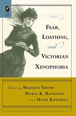 Marlene Tromp, Maria Bachman, Heidi Kaufman - Fear, Loathing, and Victorian Xenophobia, Häftad