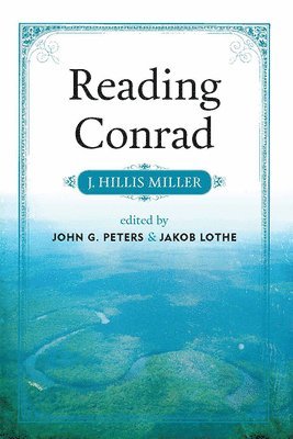 J. Hillis Miller, John G Peters, Jakob Lothe - Reading Conrad, Häftad