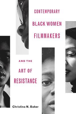 Contemporary Black Women Filmmakers and the Art of Resistance 1
