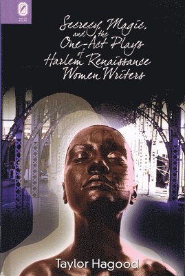 Taylor Hagood - Secrecy, Magic, and the One-Act Plays of Harlem Renaissance Women Writers, Häftad