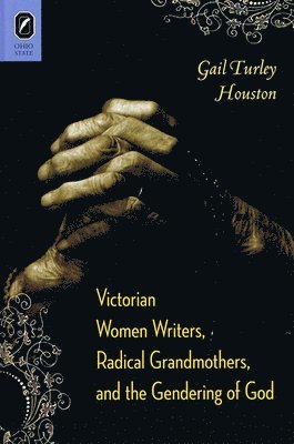 bokomslag Victorian Women Writers, Radical Grandmothers, and the Gendering of God