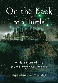 bokomslag On the Back of a Turtle: A Narrative of the Huron-Wyandot People