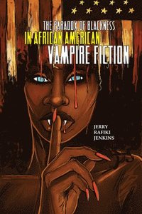 bokomslag The Paradox of Blackness in African American Vampire Fiction