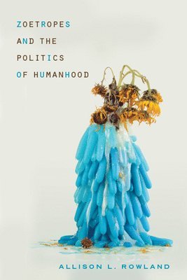 bokomslag Zoetropes and the Politics of Humanhood