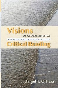 bokomslag Visions of Global America and the Future of Critical Reading