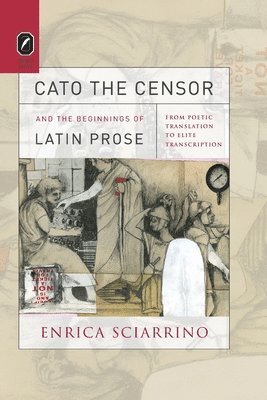 Cato the Censor and the Beginnings of Latin Prose 1