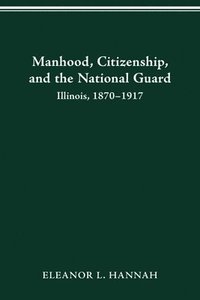 bokomslag Manhood, Citizenship, and the National Guard