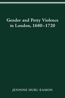 Gender and Petty Violence in London, 1680-1720 1