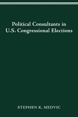Stephen K Medvic - Political Consultants in Us Congress Elections, Häftad