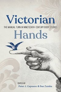 bokomslag Victorian Hands: The Manual Turn in Nineteenth-Century Body Studies