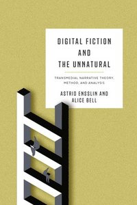 bokomslag Digital Fiction and the Unnatural: Transmedial Narrative Theory, Method, and Analysis