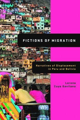 bokomslag Fictions of Migration: Narratives of Displacement in Peru and Bolivia