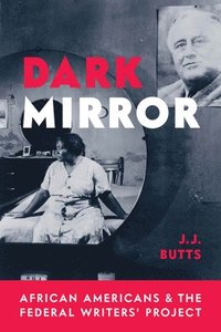 bokomslag Dark Mirror: African Americans and the Federal Writers' Project