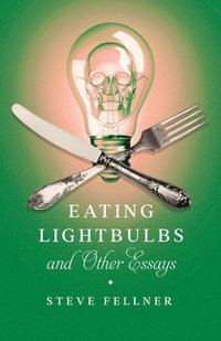 bokomslag Eating Lightbulbs and Other Essays