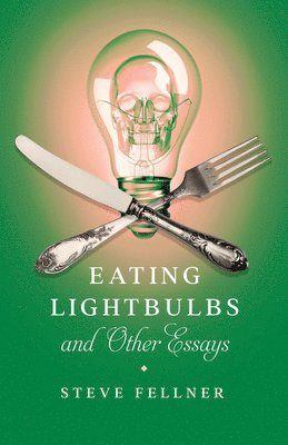 bokomslag Eating Lightbulbs and Other Essays