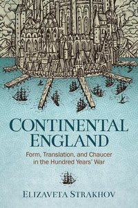 bokomslag Continental England: Form, Translation, and Chaucer in the Hundred Years' War