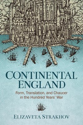 Continental England: Form, Translation, and Chaucer in the Hundred Years' War 1