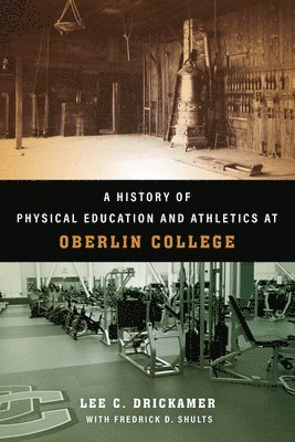 bokomslag A History of Physical Education and Athletics at Oberlin College