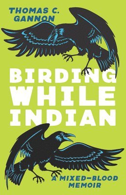 Thomas C Gannon - Birding While Indian, Häftad