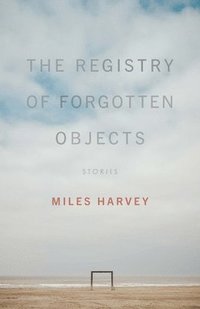 bokomslag The Registry of Forgotten Objects: Stories