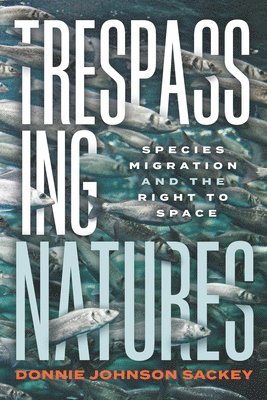 Trespassing Natures: Species Migration and the Right to Space 1