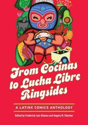 bokomslag From Cocinas to Lucha Libre Ringsides: A Latinx Comics Anthology