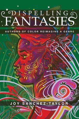 bokomslag Dispelling Fantasies: Authors of Color Reimagine a Genre