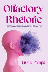 bokomslag Olfactory Rhetoric: Sniffing Out Environmental Problems