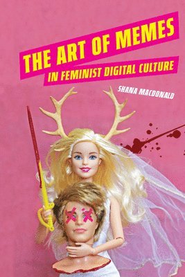 Shana MacDonald - Art of Memes in Feminist Digital Culture, Häftad