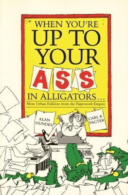 Alan Dundes, Carl R. Pagter - When You're Up to Your Ass in Alligators, Häftad