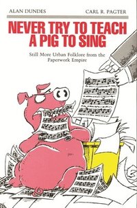 bokomslag Never Try to Teach a Pig to Sing