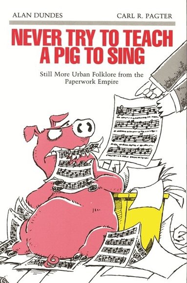 Alan Dundes, Carl R. Pagter - Never Try to Teach a Pig to Sing, Häftad