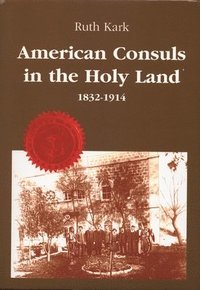bokomslag American Consuls in the Holy Land, 1832-1914