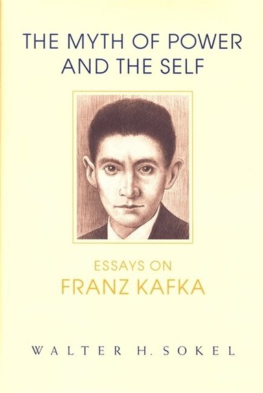 Walter H. Sokel - Myth of Power and the Self, Inbunden