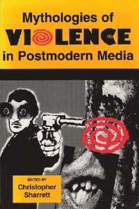 bokomslag Mythologies of Violence in Postmodern Media