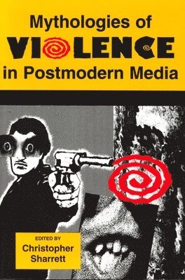 Christopher Sharrett - Mythologies of Violence in Postmodern Media, Häftad
