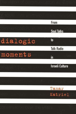 bokomslag Dialogic Moments: From Soul Talks to Talk Radio in Israeli Culture