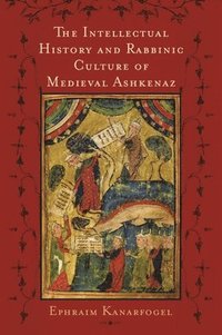 bokomslag The Intellectual History and Rabbinic Culture of Medieval Ashkenaz